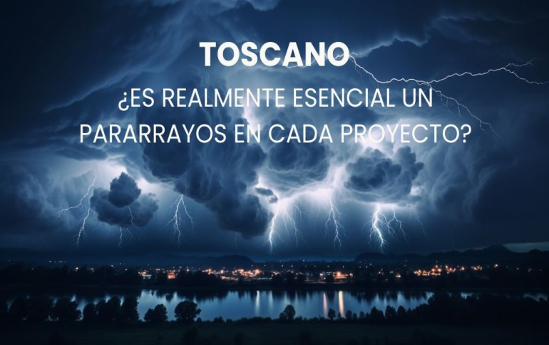 TOSCANO ¿Es realmente esencial un pararrayos en cada proyecto?